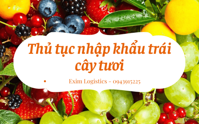 thu tuc nhap khau trai cay tuoi thu tuc nhap khau trai tao tuoi thu tuc hai quan nhap khau trai cay tuoi le tuoi nhap khau cherry tuoi